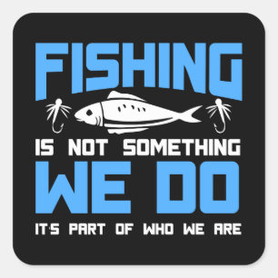 Fishing - Fishing Is Part Of Who We Are Square Sticker