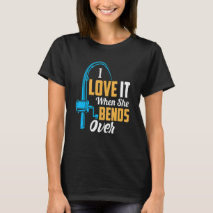 Fishing For Men I Love It When She Bends Over 3 T-Shirt