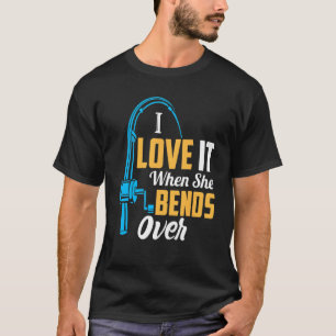 Fishing For Men I Love It When She Bends Over T-Shirt