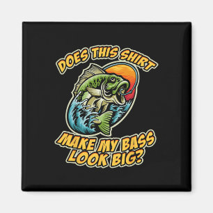 Fishing Funny Does This Shirt Make My Byss Look Bi Magnet