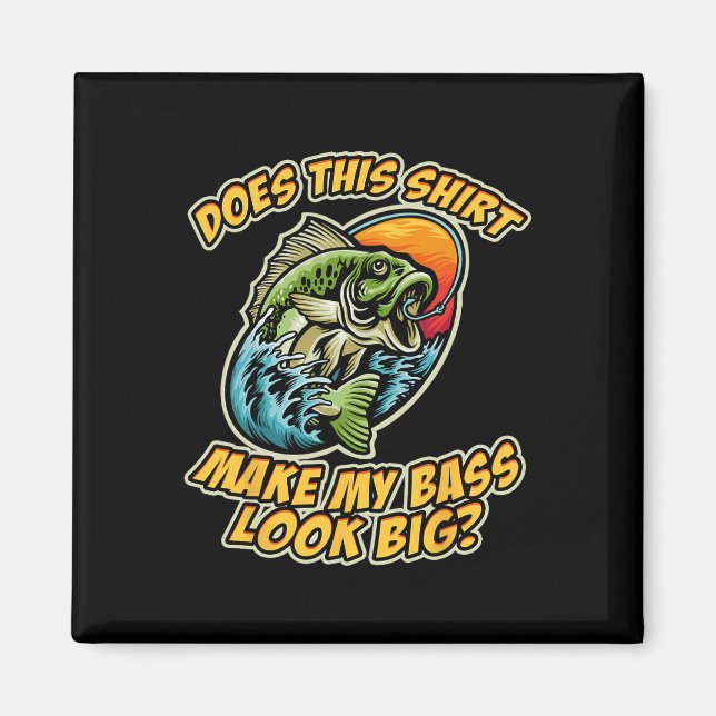 Fishing Funny Does This Shirt Make My Byss Look Bi Magnet (Front)