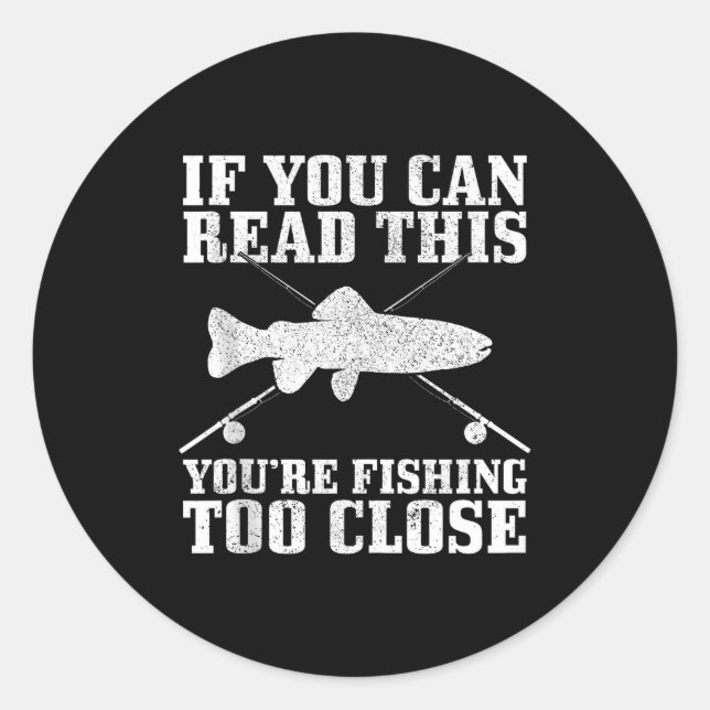 Fishing Funny Fishing Too Close Trout Fisherman Gi Classic Round Sticker (Front)