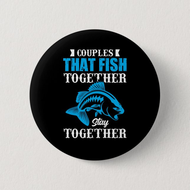 Fishing Gift Couples That Fish Together 6 Cm Round Badge (Front)