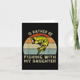 Fishing Gifts For Dad Id Rather Be Fishing With My Card