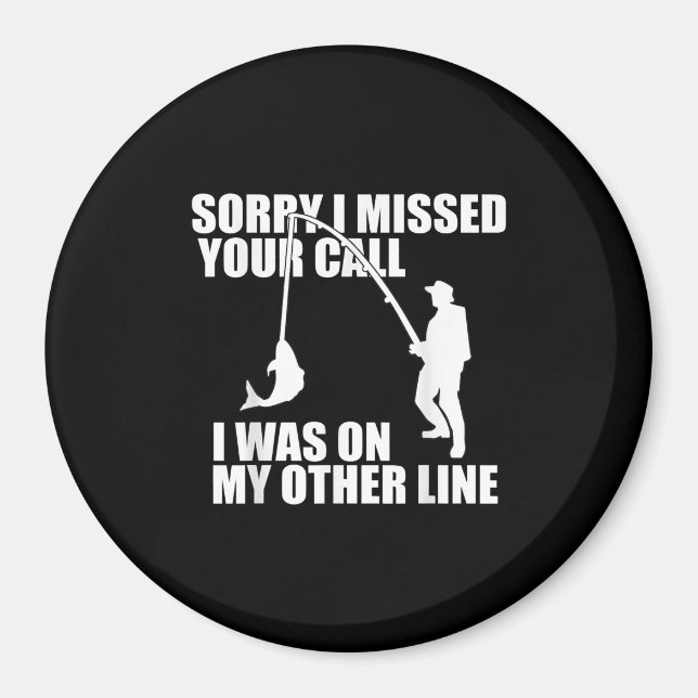 Fishing Gifts For Men, Sorry I Missed Your Call Magnet (Front)