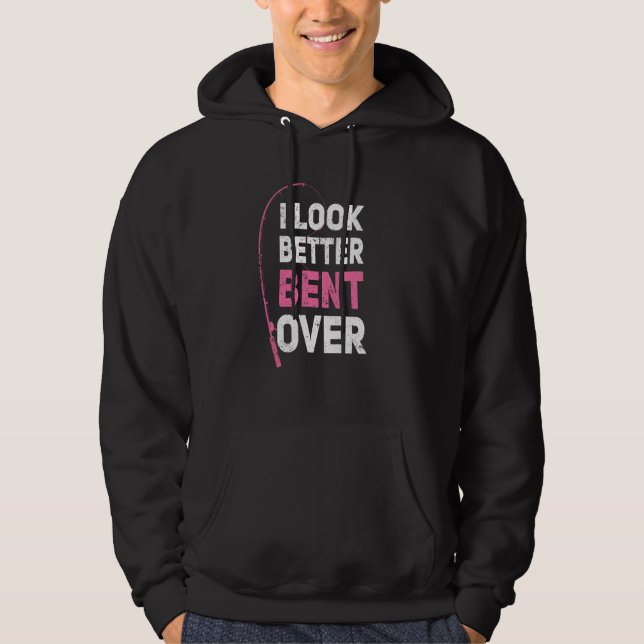 Fishing Girl I Look Better Bent Over Fishing Rod Hoodie (Front)
