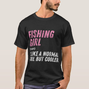 Fishing Girl Like A Normal Girl But Cooler T-Shirt