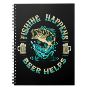 Fishing Happens. Beer Helps! Notebook