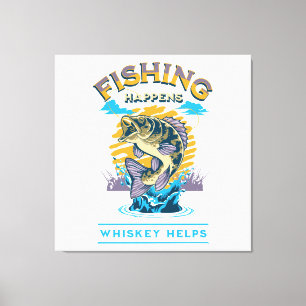 Fishing Happens. Whiskey Helps! Canvas Print