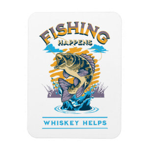 Fishing Happens. Whiskey Helps! Magnet