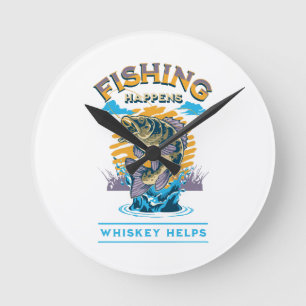 Fishing Happens. Whiskey Helps! Round Clock