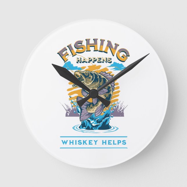 Fishing Happens. Whiskey Helps! Round Clock (Front)