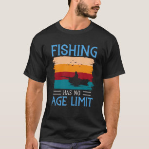 Fishing has no age limit T-Shirt