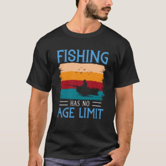 Fishing has no age limit T-Shirt