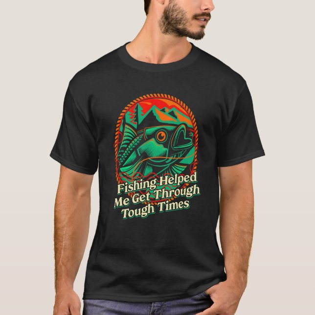 Fishing Helped Me Get Through Happiness Fisherman  T-Shirt (Front)