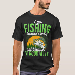 Fishing Hobby Fisher Saying I Go Fishing Because I T-Shirt