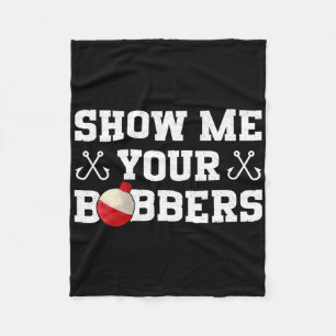 Fishing Humour Show Me Your Bobbers Apparel Fleece Blanket