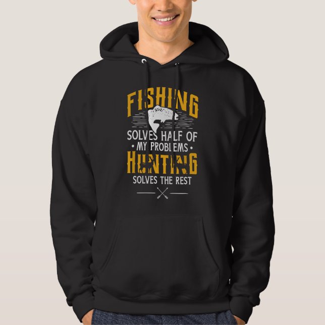 Fishing & Hunting solve my Problems - Funny Gift  Hoodie (Front)