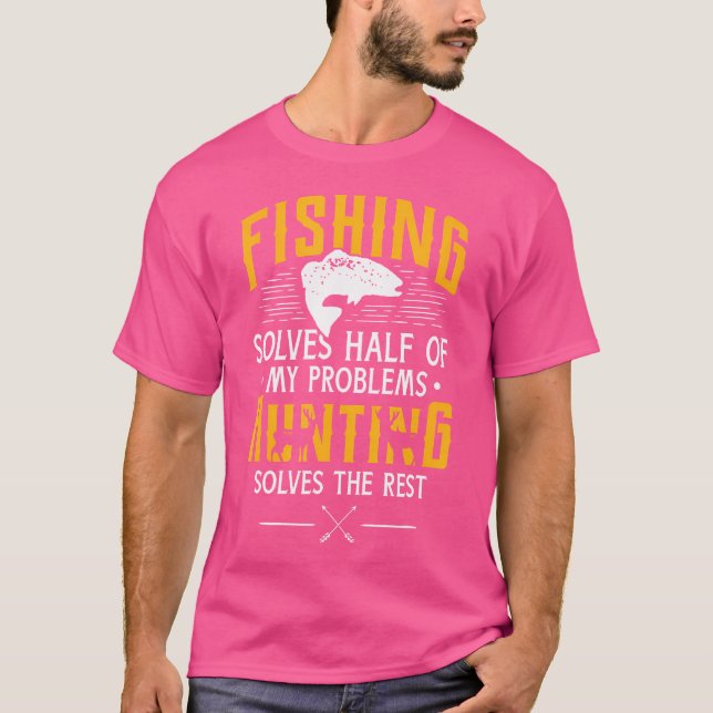 Fishing Hunting Solve My Problems Funny T-Shirt (Front)