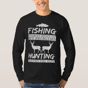 Fishing Hunting Solves Problem Fish Deer Big Game T-Shirt