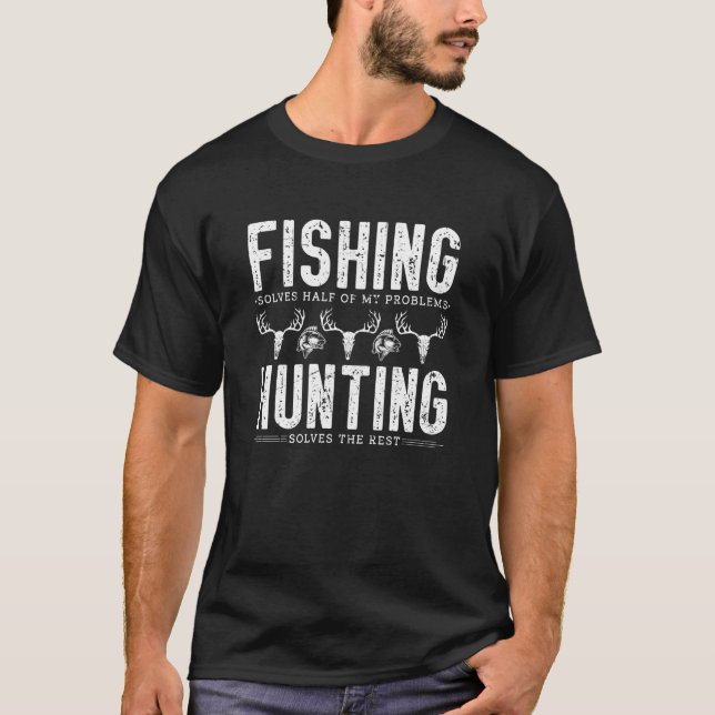 Fishing & Hunting Solves Problems Hunting Fishing T-Shirt (Front)
