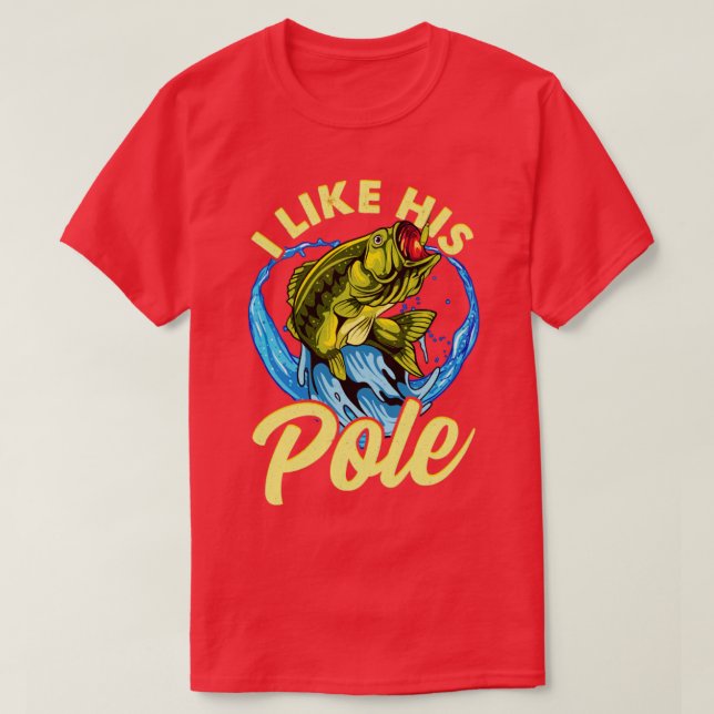 Fishing I Like His Pole Couples Wife Girlfriend T-Shirt (Design Front)
