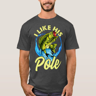 Fishing I Like His Pole Couples Wife Girlfriend T-Shirt