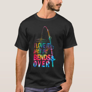 Fishing I Love It When She Bends Over Tie Dye Fath T-Shirt
