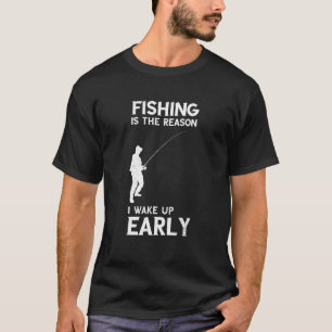 Fishing I Wake Up Early Fisherman Fishing Rod Fish T-Shirt