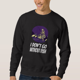 Fishing I Won't Fall Asleep Without Fish Sweatshirt