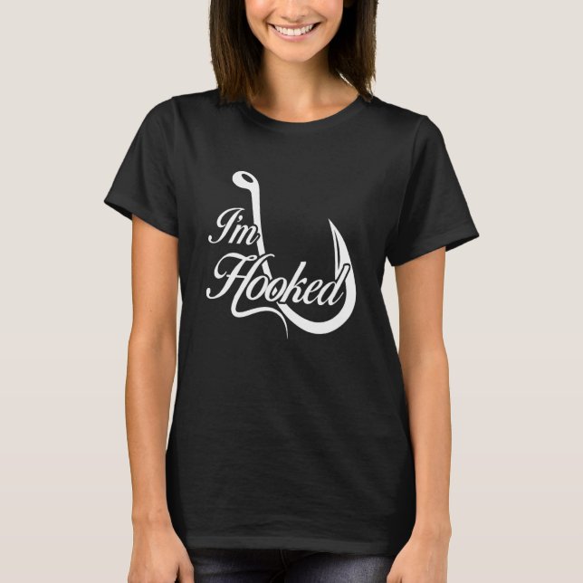 Fishing  I'm Hooked Fishing Hook Lure T-Shirt (Front)