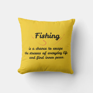 Fishing is a chance to escape the stresses of ever cushion