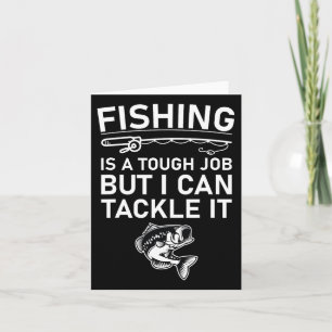 Fishing Is A Tough Job But I Can Tackle It Funny F Card