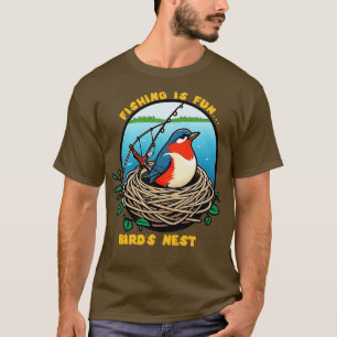 Fishing is fun Birds Nest T-Shirt