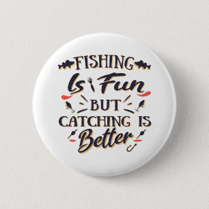 Fishing is fun catching is better - Hobby Quote 6 Cm Round Badge