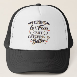 Fishing is fun catching is better - Hobby Quote Trucker Hat