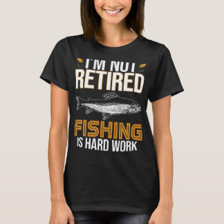 Fishing Is Hard Work Retirement Apparel Men Women T-Shirt