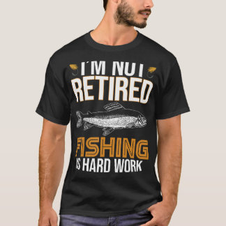 Fishing Is Hard Work Retirement Apparel Men Women T-Shirt