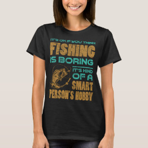 Fishing Is Kind Of A Smart Person's Hobby T-Shirt