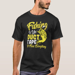 Fishing Is Like Duct Tape It Fixes Everything Fish T-Shirt