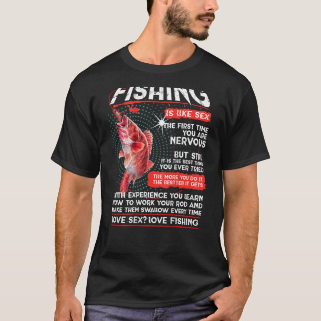 Fishing is like sx. The first time you are nervous T-Shirt (Front)