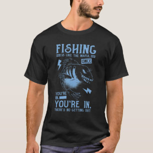 Fishing Is Like The Mafia 1 T-Shirt