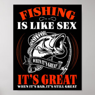 Fishing Is Like When It's Great It's Always Great  Poster