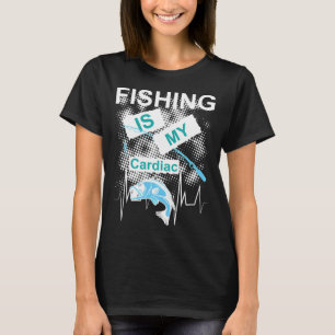 Fishing is my cardiac T-Shirt