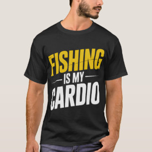 Fishing Is My Cardio Fishermen Sport T-Shirt