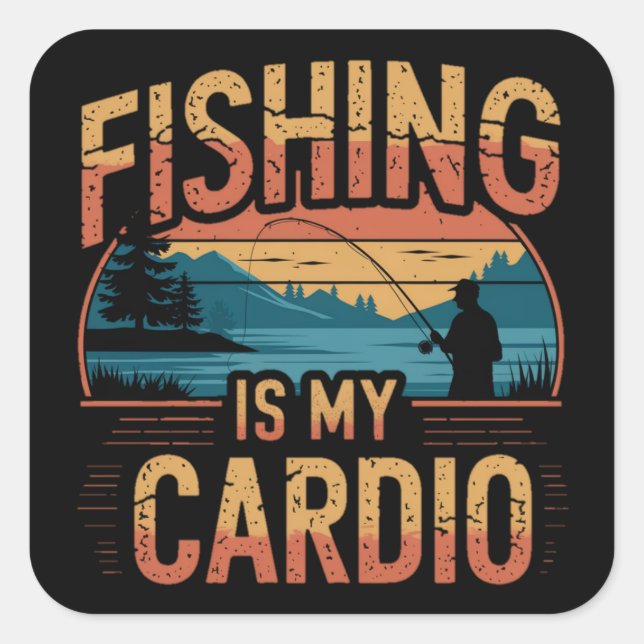 Fishing is My Cardio Funny Fishing Square Sticker (Front)