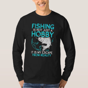 Fishing Is My Escape From Reality Angling Hunting T-Shirt