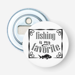 Fishing is my favourite quote bottle opener