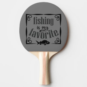 Fishing is my favourite quote  ping pong paddle