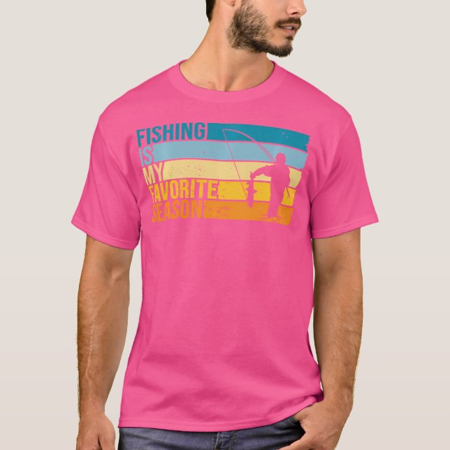 Fishing Is My Favourite Season For Fisher T-Shirt (Front)